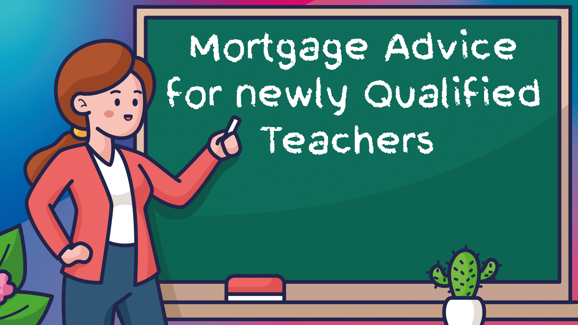Mortgage Advice for Newly Qualified Teachers in Coventry