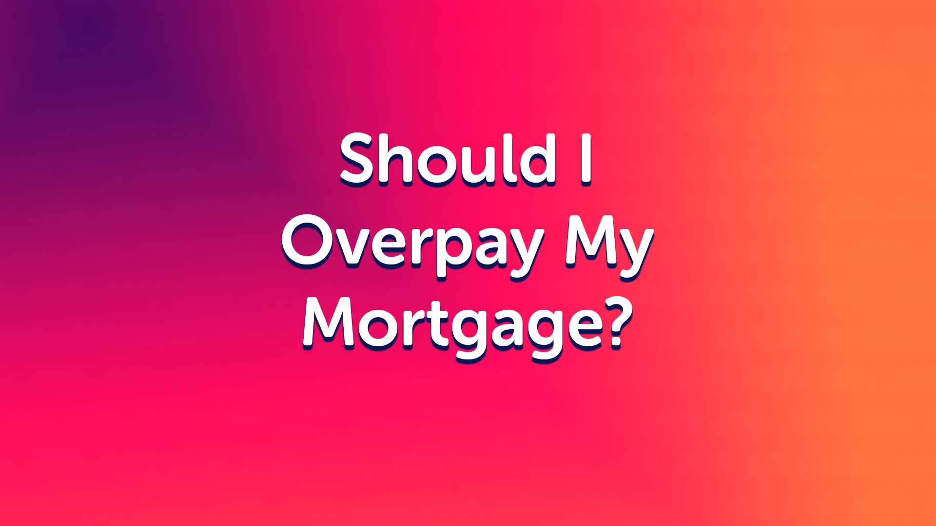 Why People Aren't Overpaying Mortgages?