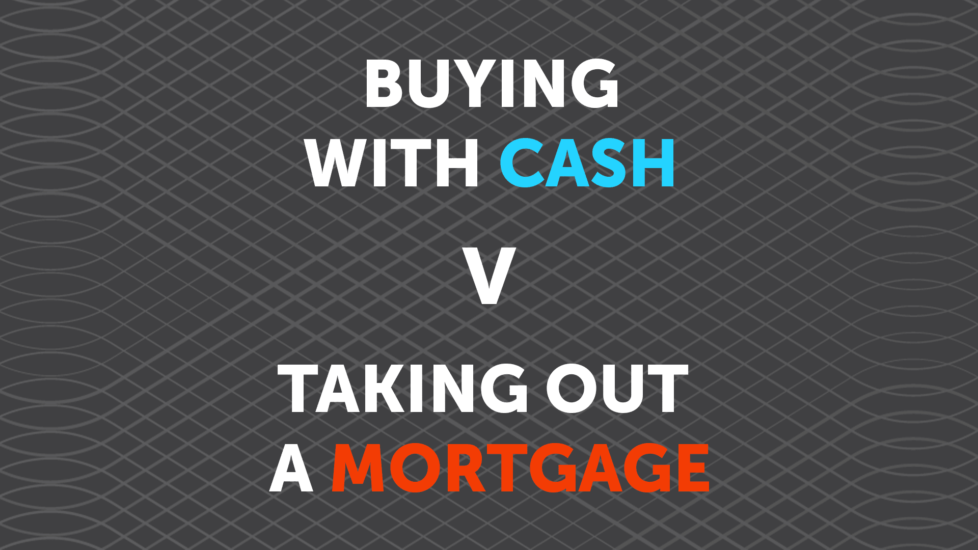 Should I buy a Property Outright or Take out a Mortgage?
