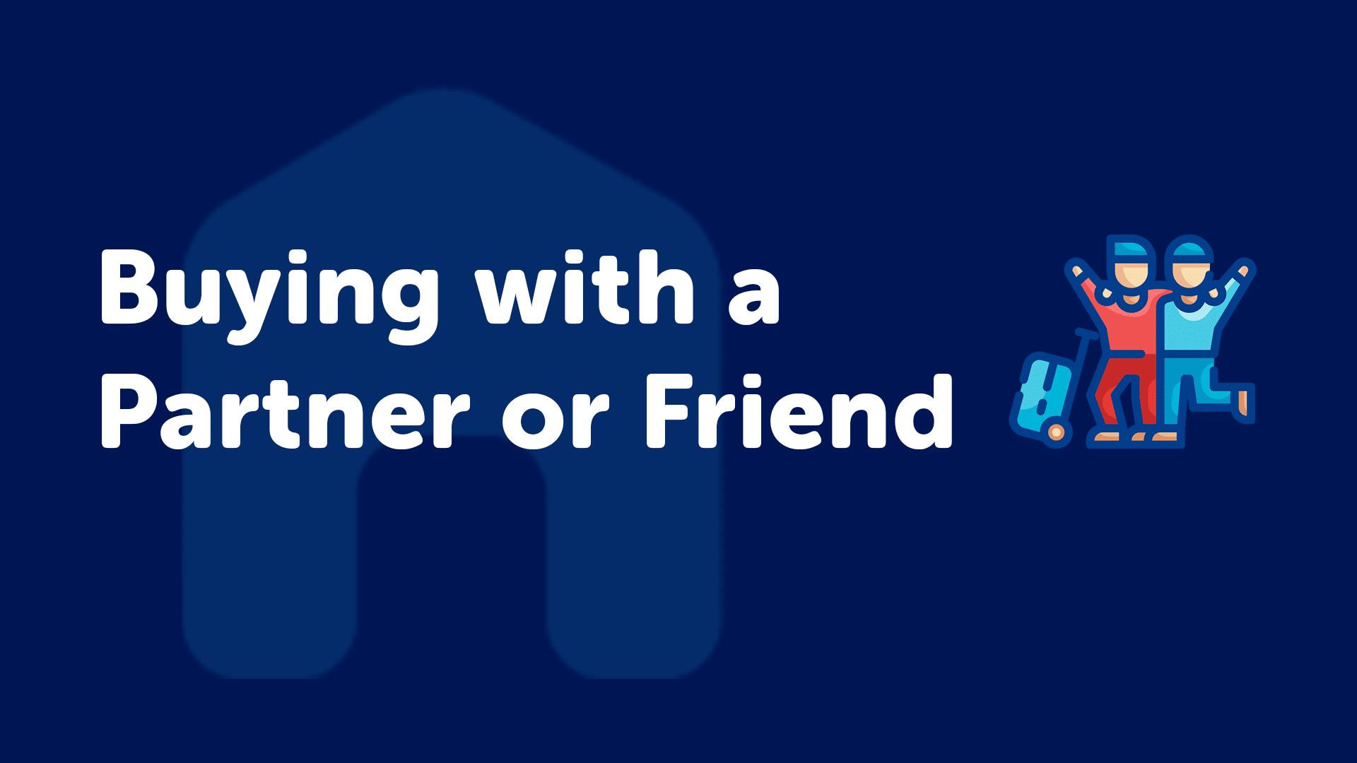 Buying a Property With a Partner or Friend