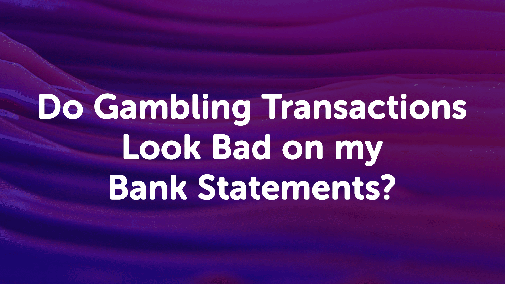 Do Gambling Transactions Look Bad on My Bank Statements?